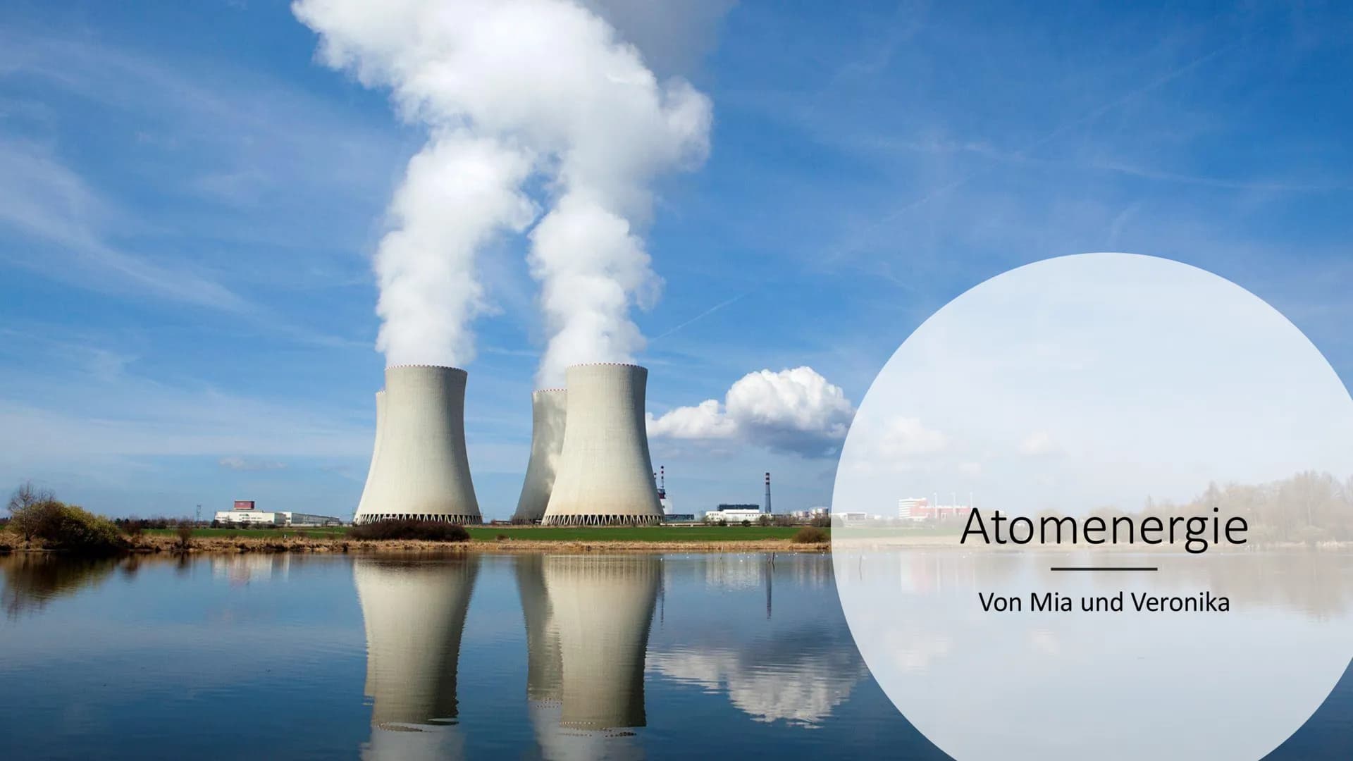 M^^^^^^
CH
Atomenergie
Von Mia und Veronika Inhaltsverzeichnis
-Allgemein
-Was ist Kernenergie?
-Geschichte der Kernenergie
-Aufbau und Funk