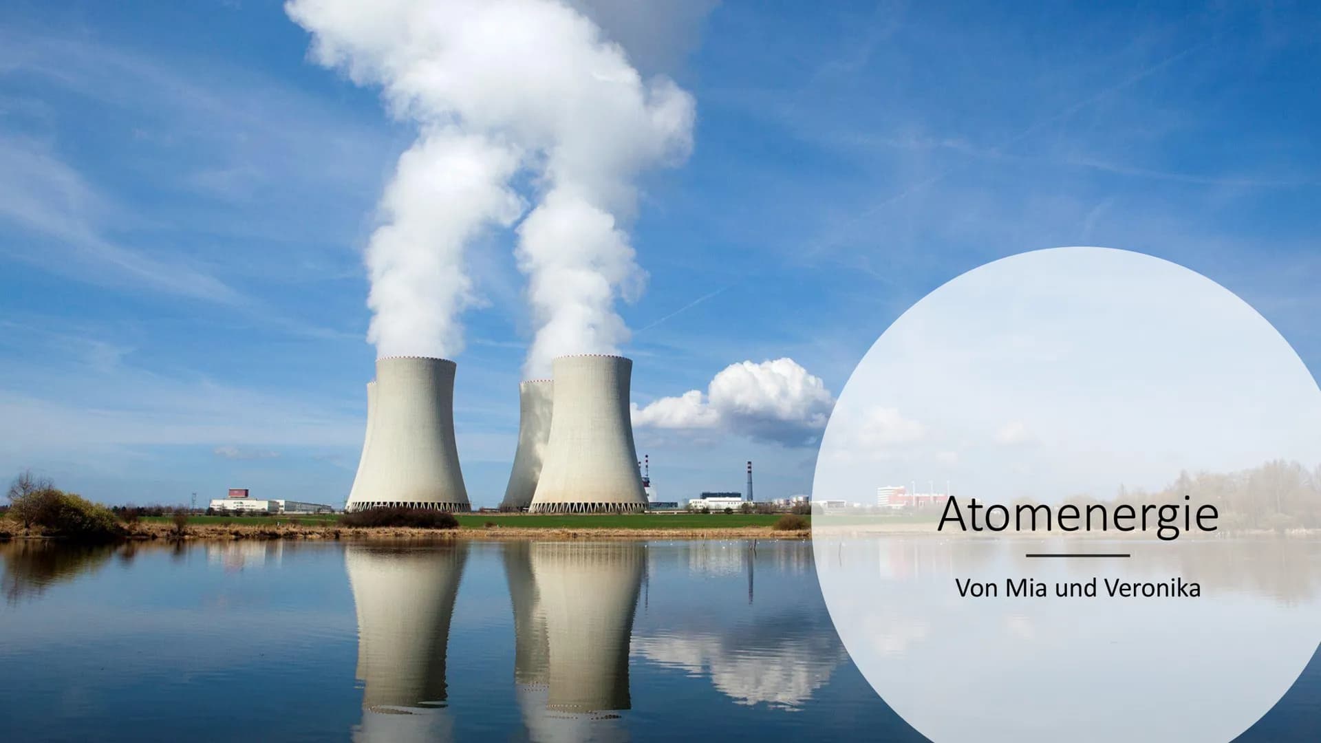 M^^^^^^
CH
Atomenergie
Von Mia und Veronika Inhaltsverzeichnis
-Allgemein
-Was ist Kernenergie?
-Geschichte der Kernenergie
-Aufbau und Funk