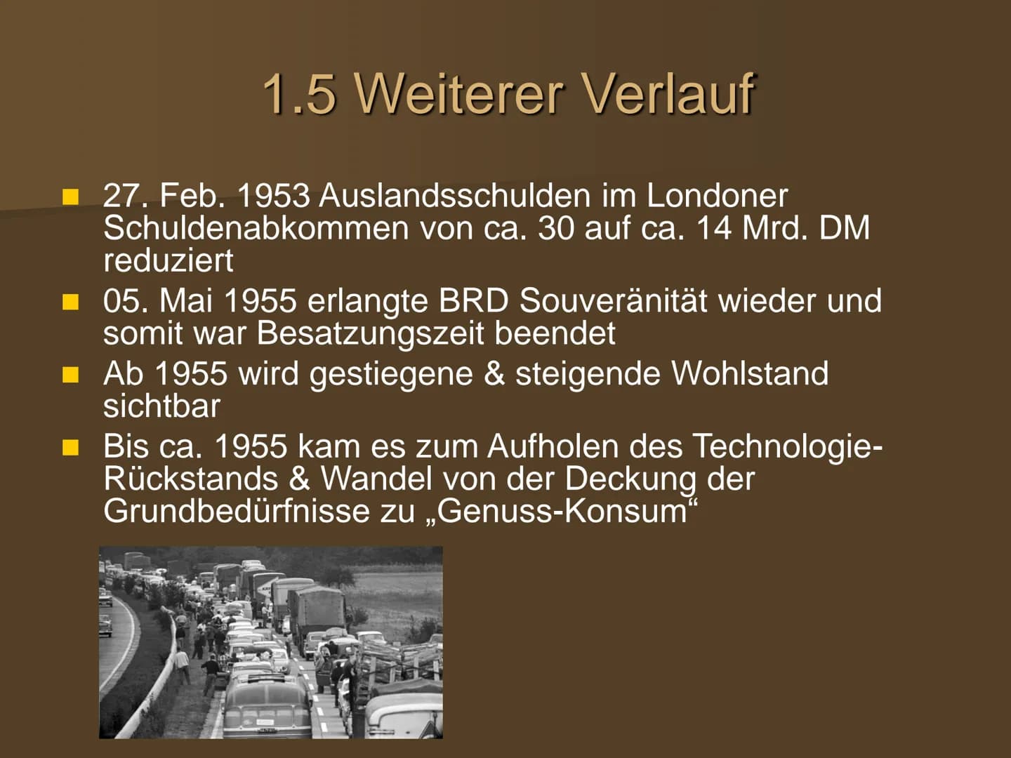 Die wirtschaftliche Entwicklung
in den westlichen
Besatzungszonen und der BRD Gliederung
1. Wirtschaftswunder
1.1 Ausgangssituation
1.2 Währ