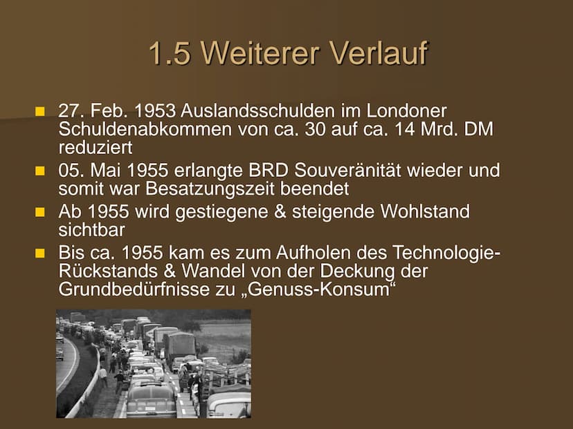 Die wirtschaftliche Entwicklung
in den westlichen
Besatzungszonen und der BRD Gliederung
1. Wirtschaftswunder
1.1 Ausgangssituation
1.2 Währ