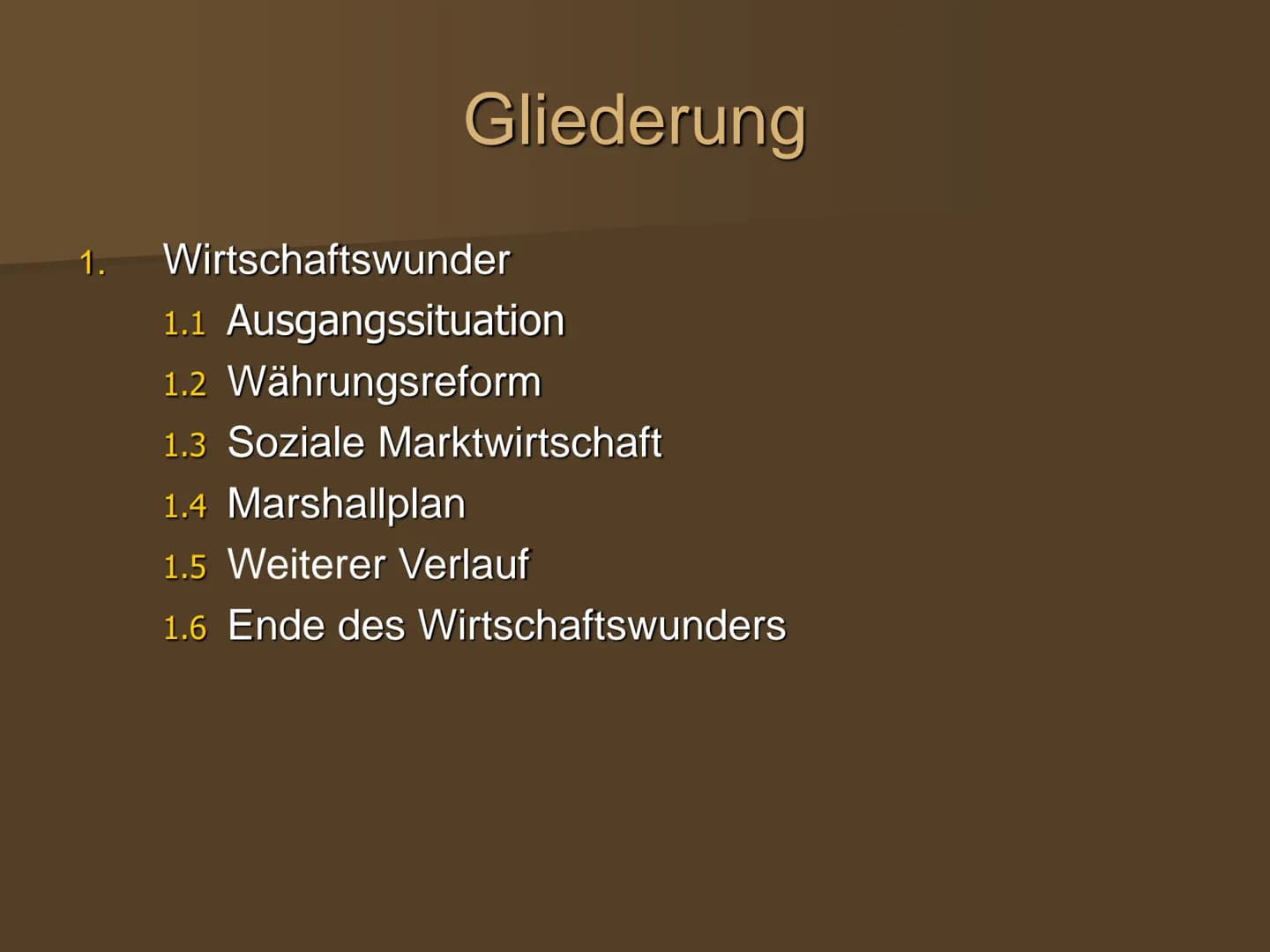 Die wirtschaftliche Entwicklung
in den westlichen
Besatzungszonen und der BRD Gliederung
1. Wirtschaftswunder
1.1 Ausgangssituation
1.2 Währ
