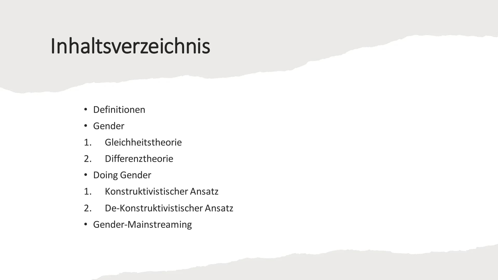 Gender/Gender Theorie / Doing Gender / Gender-Mainstreaming Inhaltsverzeichnis
●
Definitionen
• Gender
1. Gleichheitstheorie
2. Differenzthe