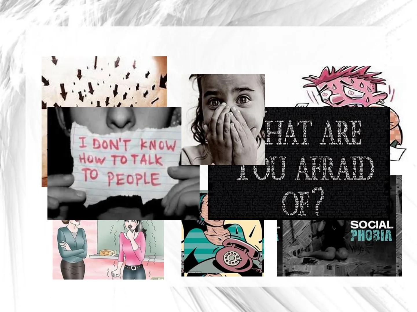 I DON'T KNOW
How TO TALK
TO PEOPLE
VE
SOCIAL
PHOBIA I DON'T KNOW
How TO TALK
TO PEOPLE
F
SOCIAL
PHOBIA
Ways Angststörungen Angststörungen ●
