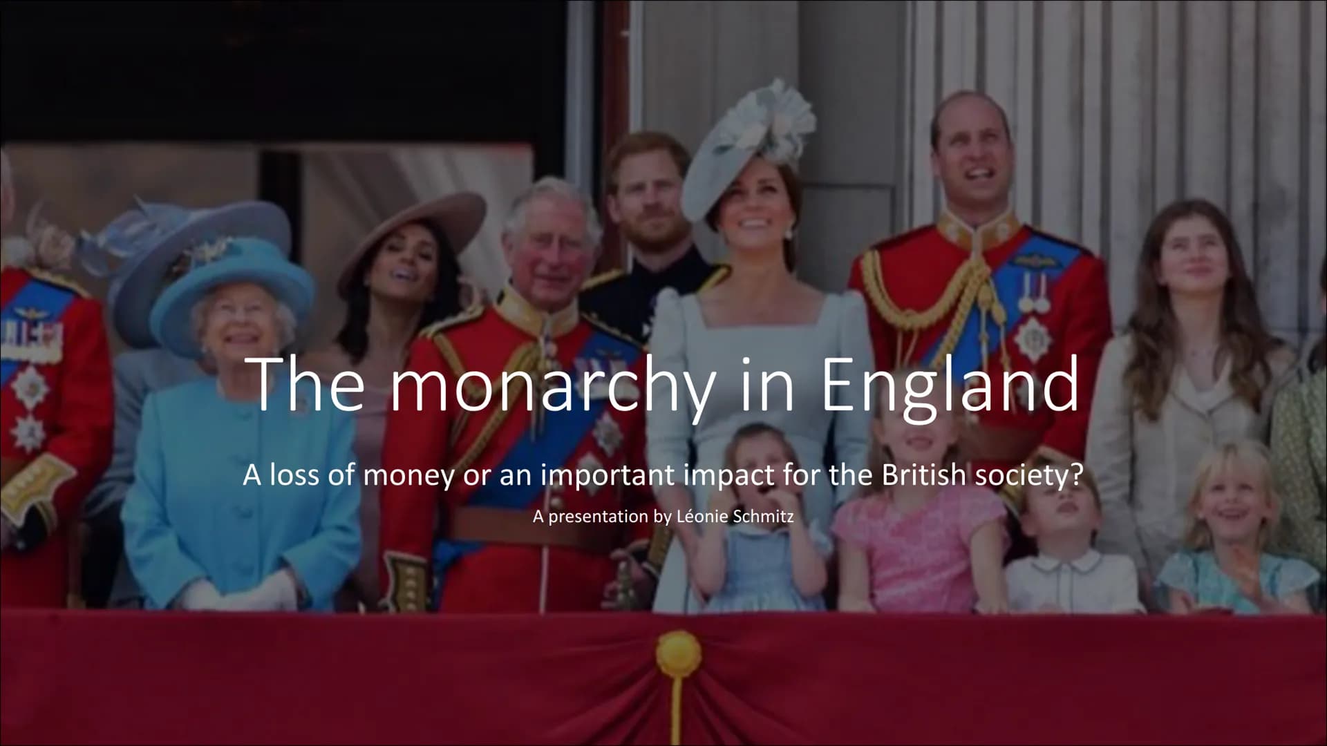 1114
**
The monarchy in England
A loss of money or an important impact for the British society?
A presentation by Léonie Schmitz Structure
1
