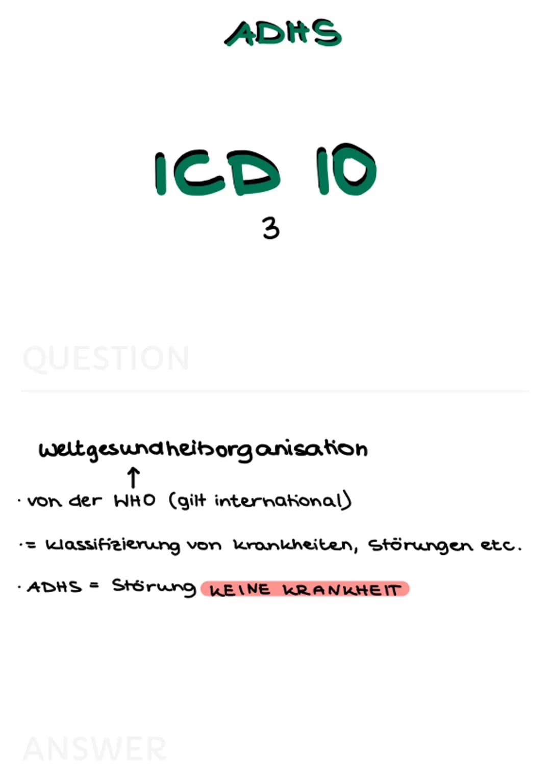 ADHS Def
verhaltensstörung
3
QUESTION
ADHS
zeichnet sich aus durch von
der Norm abweichendes
verhalten, welches das
Erleben und Verhalten ei