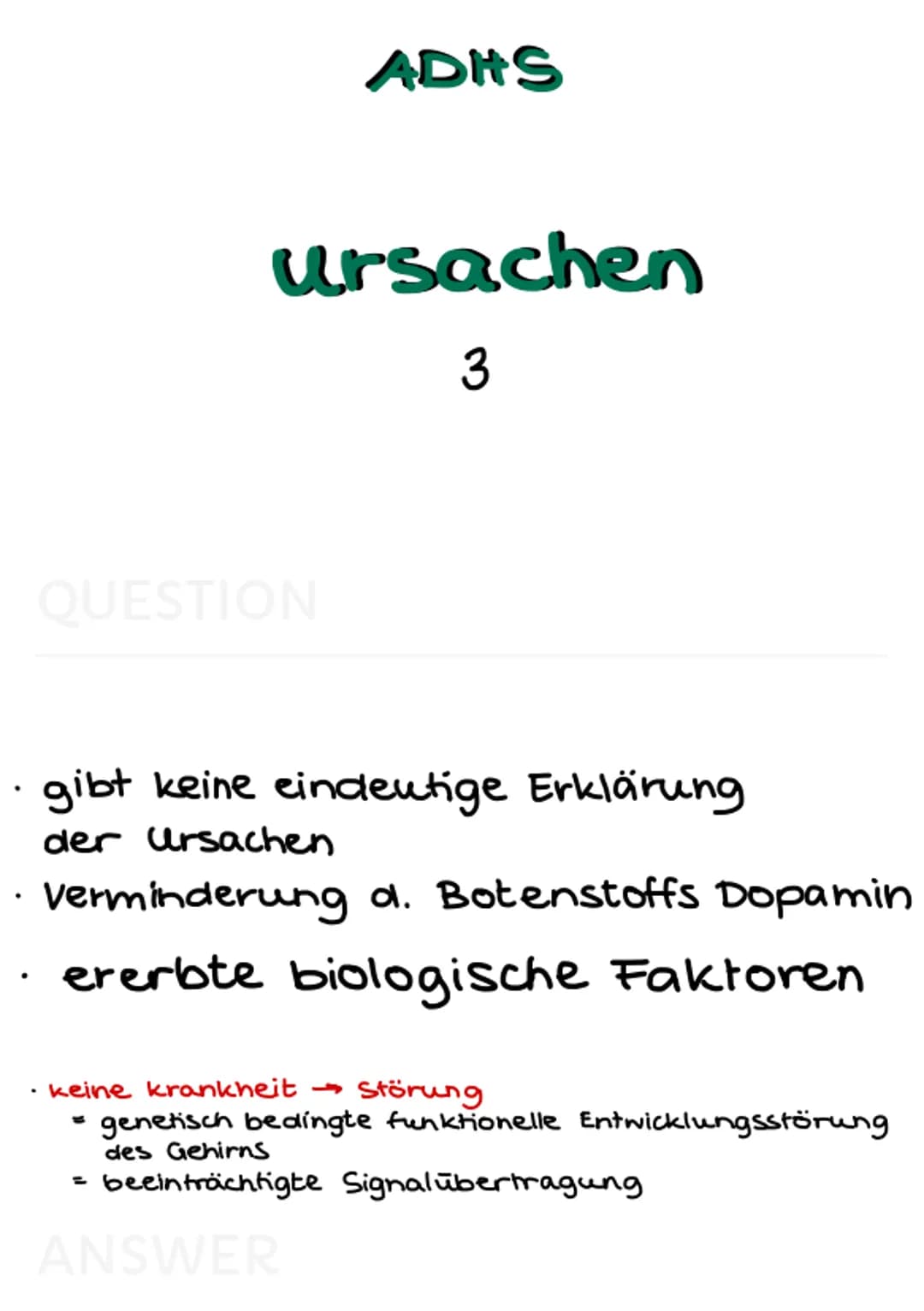 ADHS Def
verhaltensstörung
3
QUESTION
ADHS
zeichnet sich aus durch von
der Norm abweichendes
verhalten, welches das
Erleben und Verhalten ei