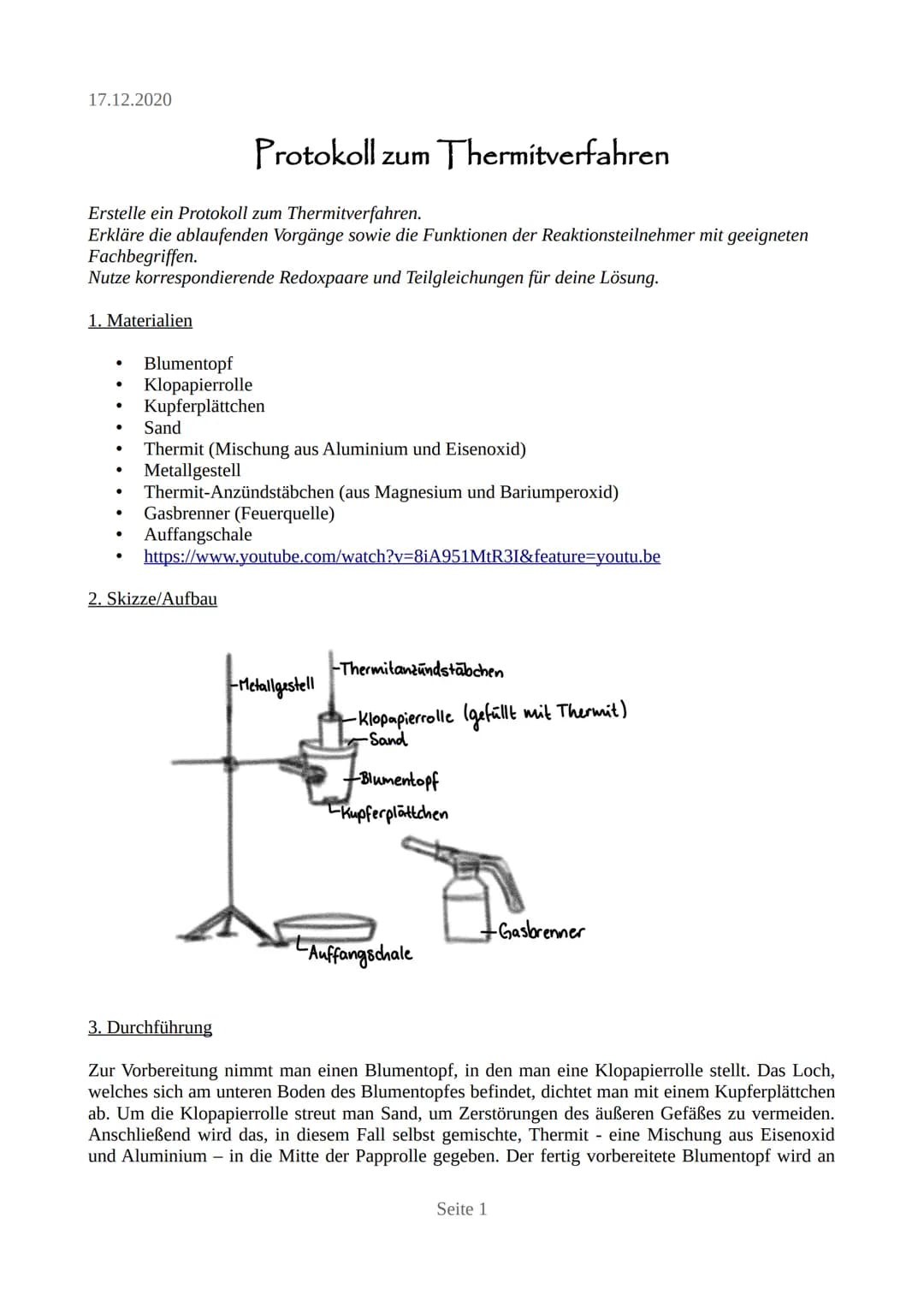 17.12.2020
Erstelle ein Protokoll zum Thermitverfahren.
Erkläre die ablaufenden Vorgänge sowie die Funktionen der Reaktionsteilnehmer mit ge