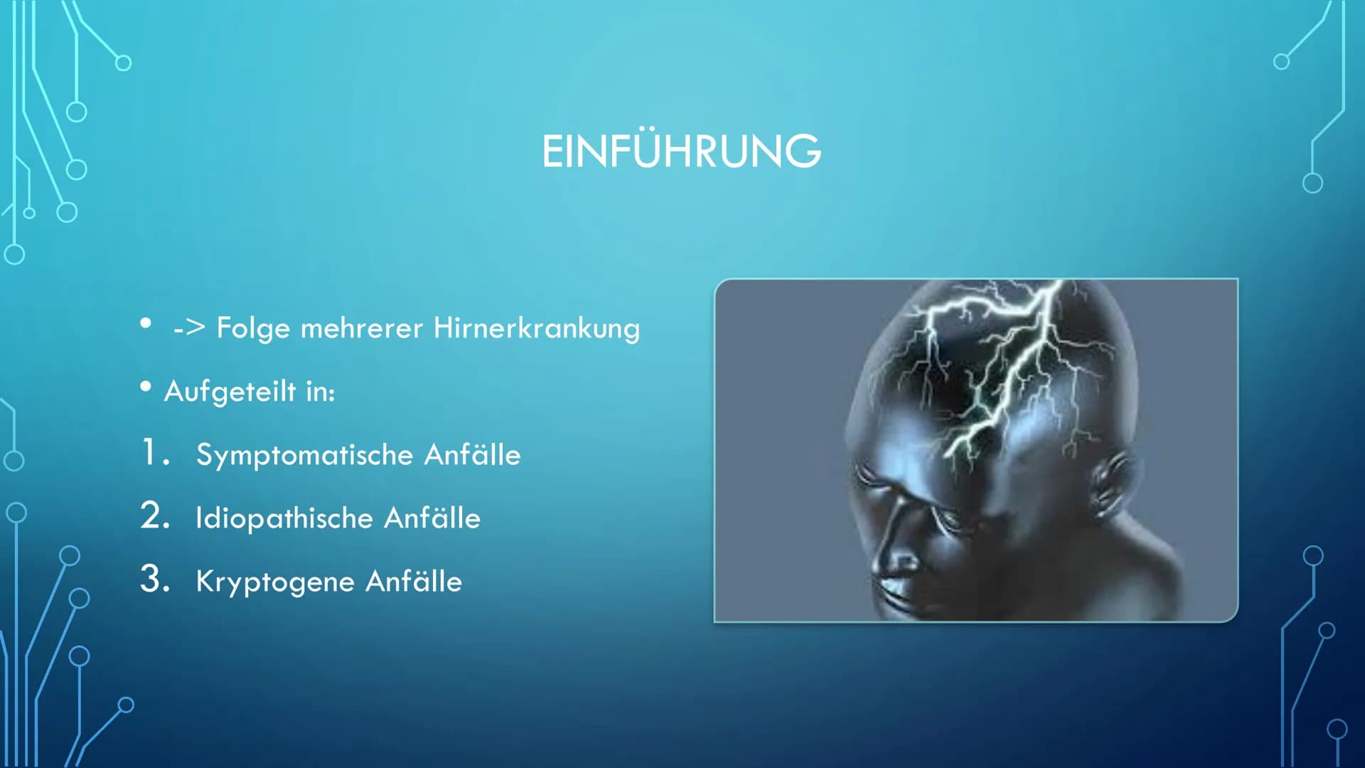 EPILEPSIE INHALT
• Einführung
Symptome
Verbreitung
●
• Ursache
Therapie
● Erste Hilfe
● Leben mit der Krankheit EINFÜHRUNG
-> Folge mehrerer