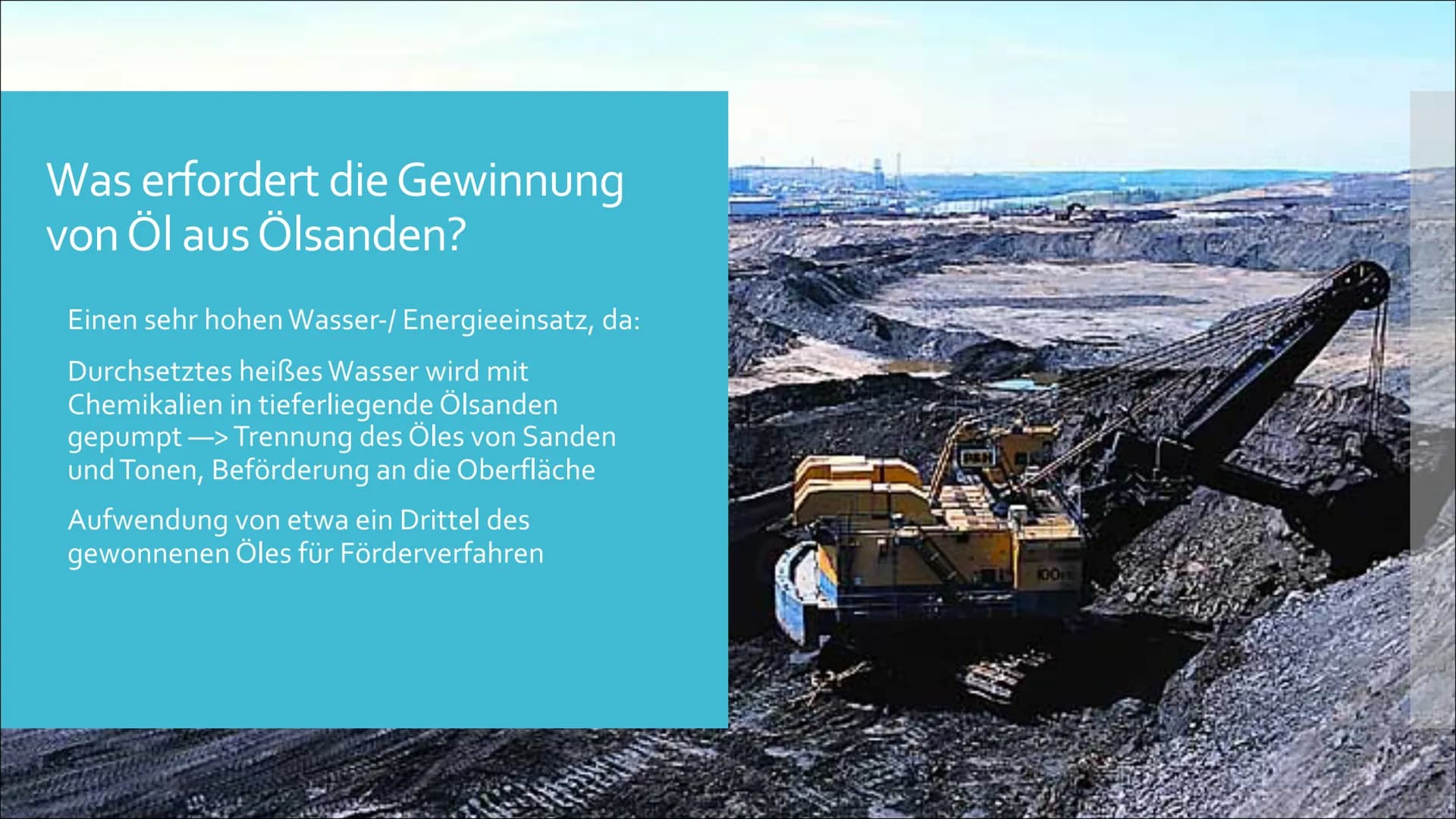 Ölsande in
Kanada Was ist eine Ölsande?
Eine Mischung aus
wasserhaltigem Ton/Sand
Durchsetzung mit bis zu 12%
Kohlewasserstoffen
Zurückführu