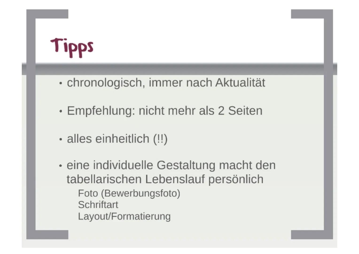 Bewerbung
• Formulierung eines Anschreibens
• Erstellung eines tabellarischen Lebenslaufs
• Bewerbungs- oder Motivationsschreiben, wenn
erfo