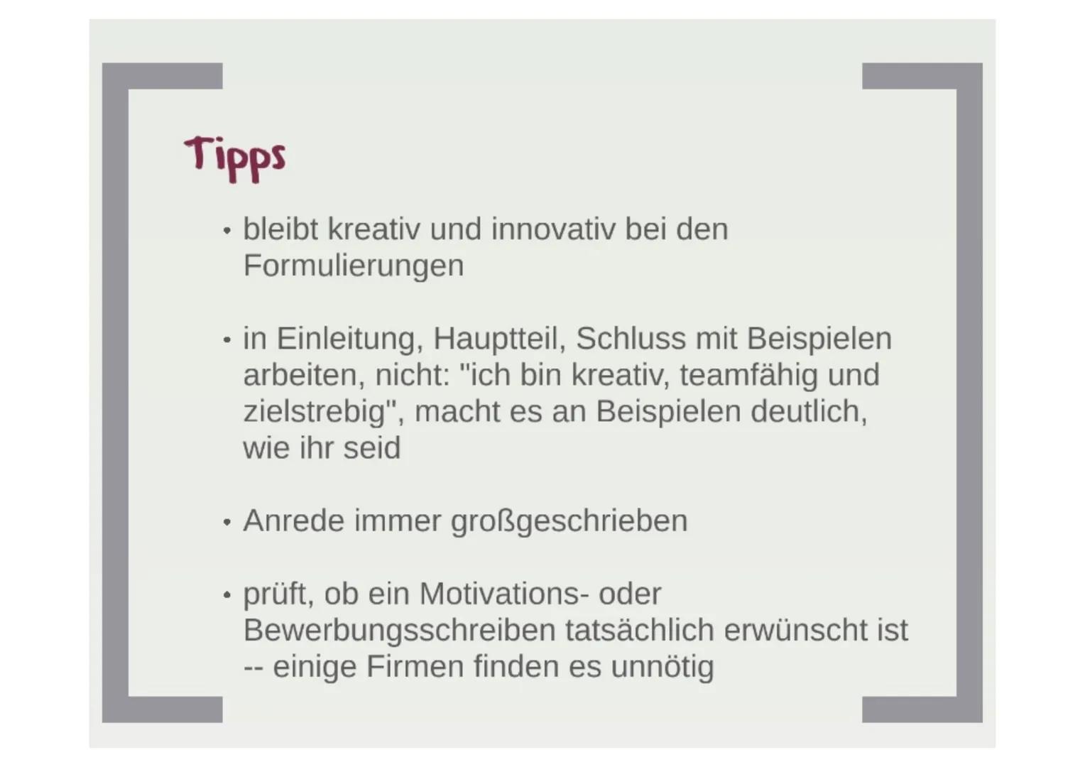 Bewerbung
• Formulierung eines Anschreibens
• Erstellung eines tabellarischen Lebenslaufs
• Bewerbungs- oder Motivationsschreiben, wenn
erfo