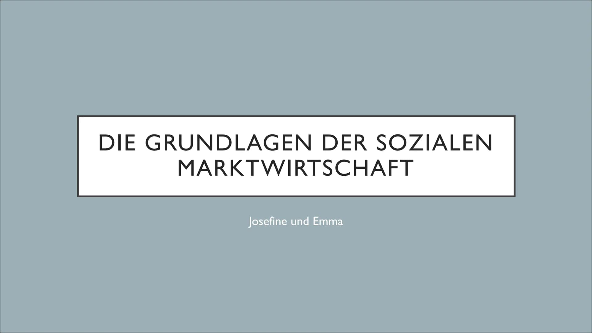 DIE GRUNDLAGEN DER SOZIALEN
MARKTWIRTSCHAFT
Josefine und Emma ●
●
DEFINITION
Verbindung von der größtmöglichen Freiheit der Märkte mit einer