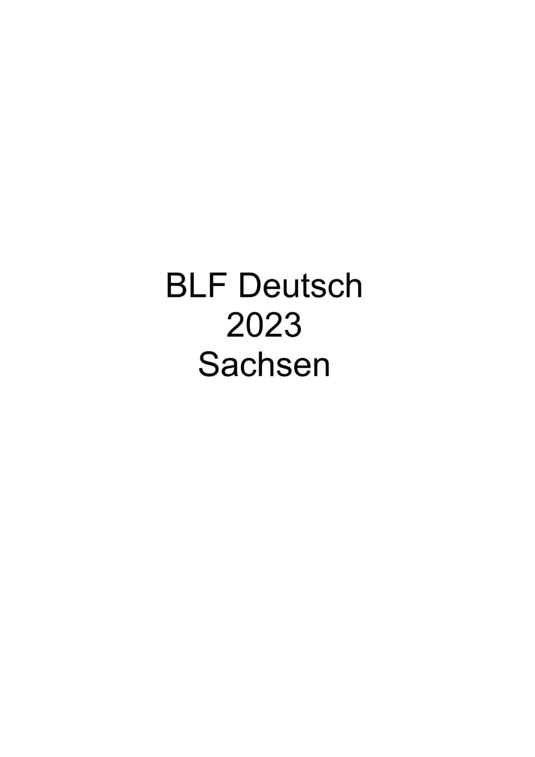 BLF Deutsch
2023
Sachsen Sächsisches Staatsministerium
für Kultus
Schuljahr 2022/23
Geltungsbereich:
Schülerinnen und Schüler
der Klassenstu