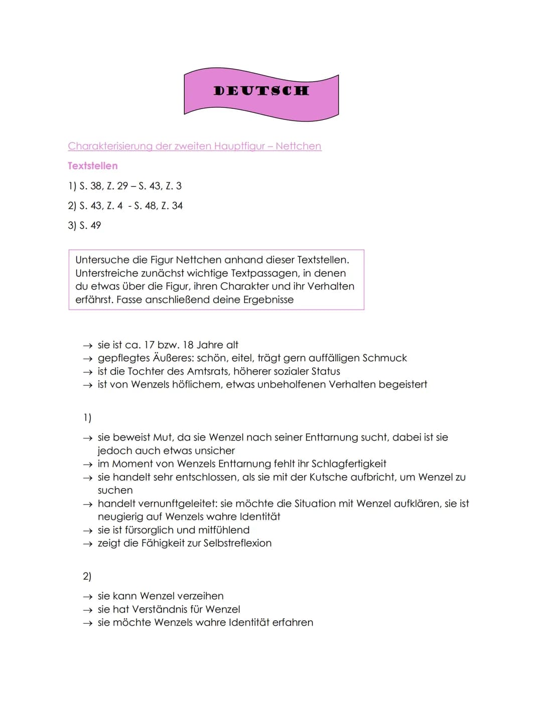DEUTSCH
Charakterisierung der zweiten Hauptfigur - Nettchen
Textstellen
1) S. 38, Z. 29 - S. 43, Z. 3
2) S. 43, Z. 4 - S. 48, Z. 34
3) S. 49