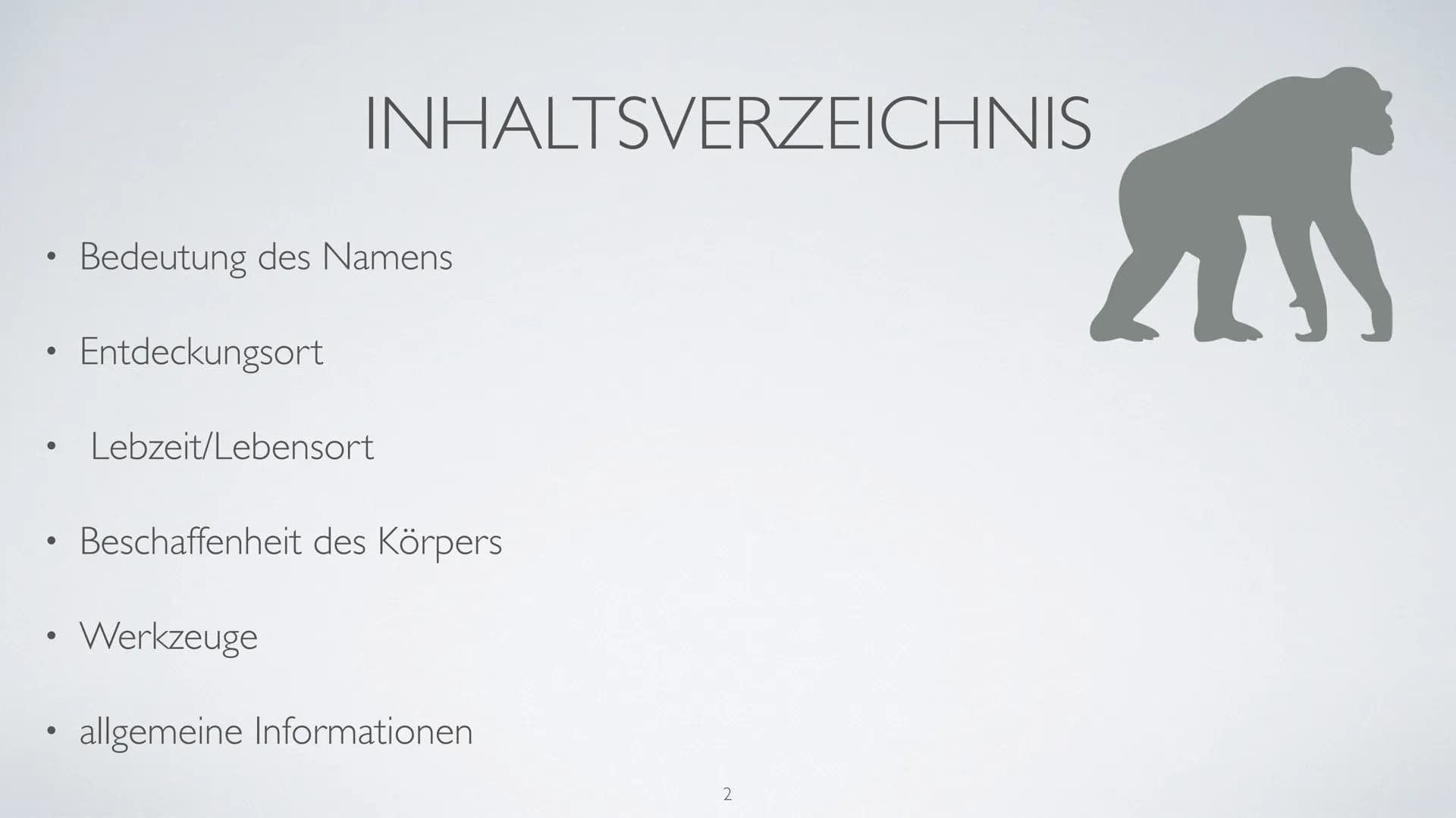 AUF DEM WEG
ZUM MENSCHEN
Wer ist Homo Erectus? ●
●
●
●
●
INHALTSVERZEICHNIS
Bedeutung des Namens
Entdeckungsort
Lebzeit/Lebensort
Beschaffen