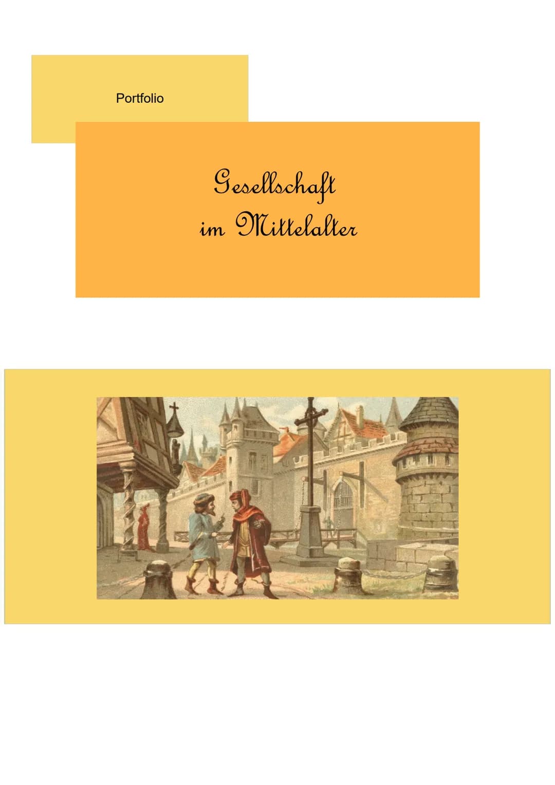 Portfolio
Gesellschaft
im Mittelalter Inhaltsverzeichnis
Einleitung
1. Die Ständegesellschaft im Mittelalter
2. Der Feudalismus im Mittelalt