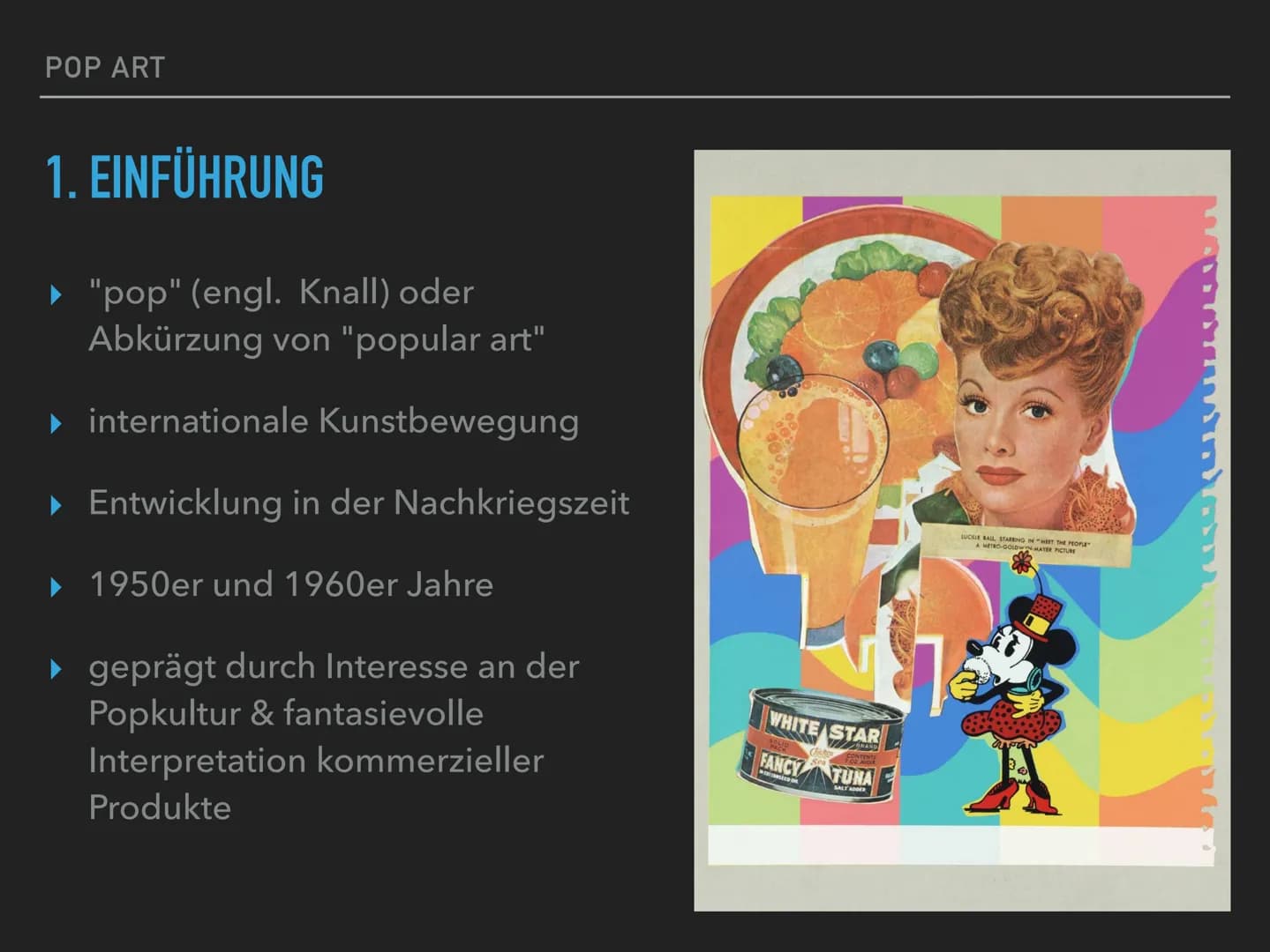 POP ART
W!! POP ART
GLIEDERUNG
1. Einführung
2. Ursprünge und Entstehung in den USA und Großbritannien
3. Kernideen
4. Techniken
5. Merkmale