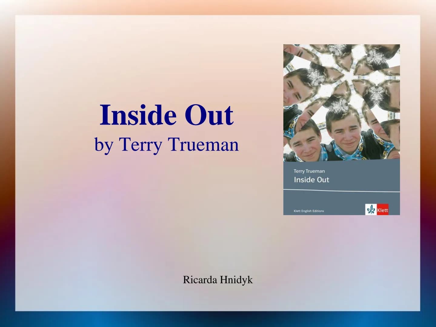 Inside Out
by Terry Trueman
Ricarda Hnidyk
Terry Trueman
Inside Out
Klett English Editions
ok
Klett 1. Information about the author
Plot of 