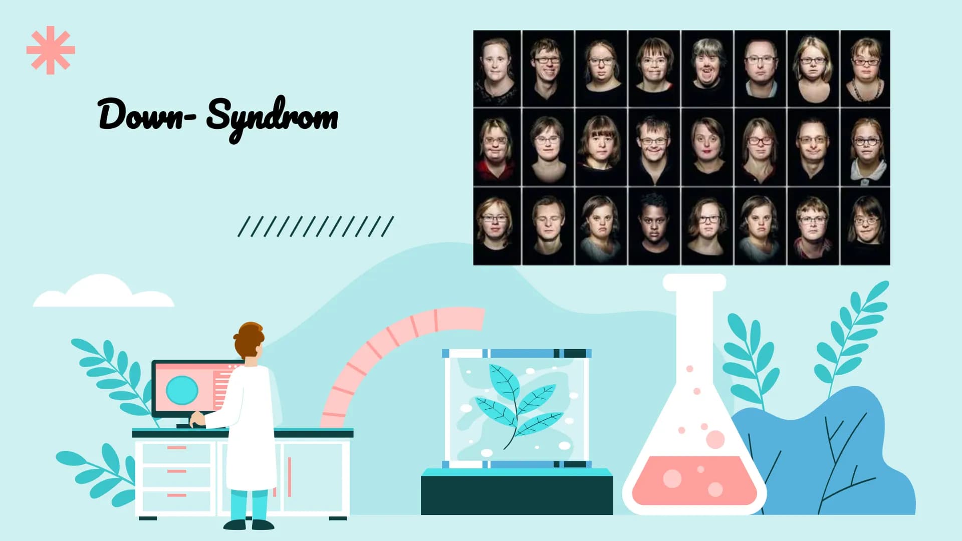 Down-Syndrom
!!!!!
PA Gliederung
- Was ist Trisomie 21?
-
Entdeckung
- Ursache
- Enstehung
- Körperliche Auffälligkeiten
- Behandlung
- Vork