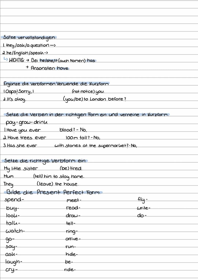 present perfect
Sätze vervollständigen.
1. they/ask/a question -> They have asked a question. =) they = have
2. he/English/speak-> He has sp
