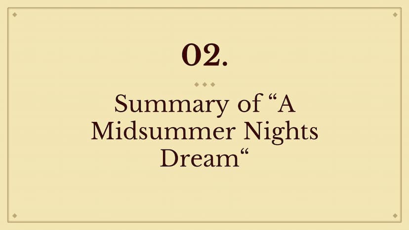 A Midsummer
Night's Dream
From Pia 01.
03.
Table of contents
Most important
characters
Background
information
02.
04.
Summary of the play
Ar