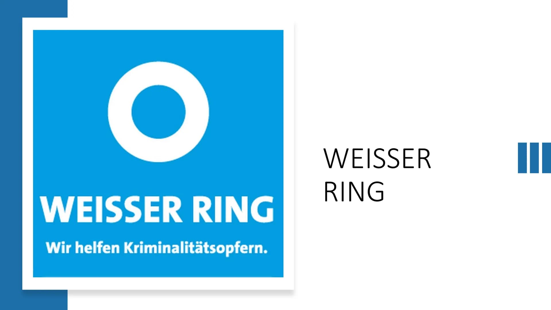 WEISSER RING
Wir helfen Kriminalitätsopfern.
WEISSER
RING WAS IST DER WEISSE RING?
• WEISSER RING – Gemeinnütziger Verein zur
Unterstützung 