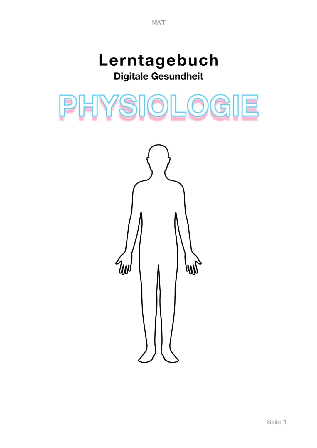 NWT
Lerntagebuch
Digitale Gesundheit
PHYSIOLOGIE
Seite 1 Inhaltsangabe
1. Digitale Gesundheit
II. Physiologie
III. Messbare Vitalwerte
A. Pu