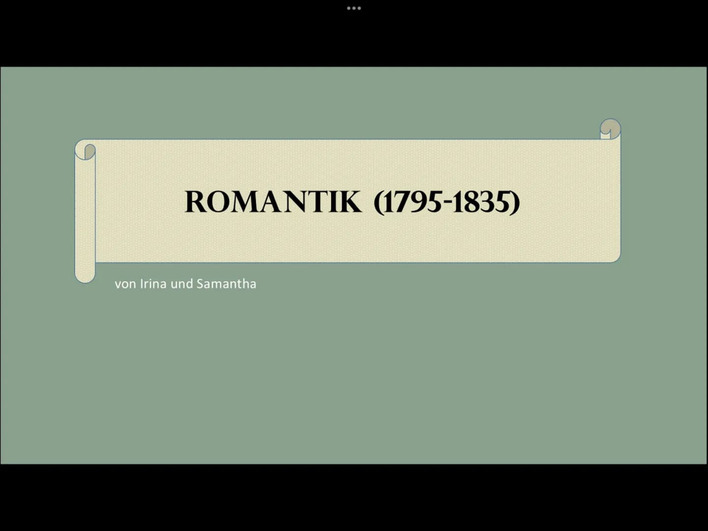 :
ROMANTIK (1795-1835)
von Irina und Samantha :
GLIEDERUNG
1
8
2
HISTORISCHER HINTERGRUND
1
MERKMALE
3
4 HOCHROMANTIK (1805-1815)
5
FRÜHROMA