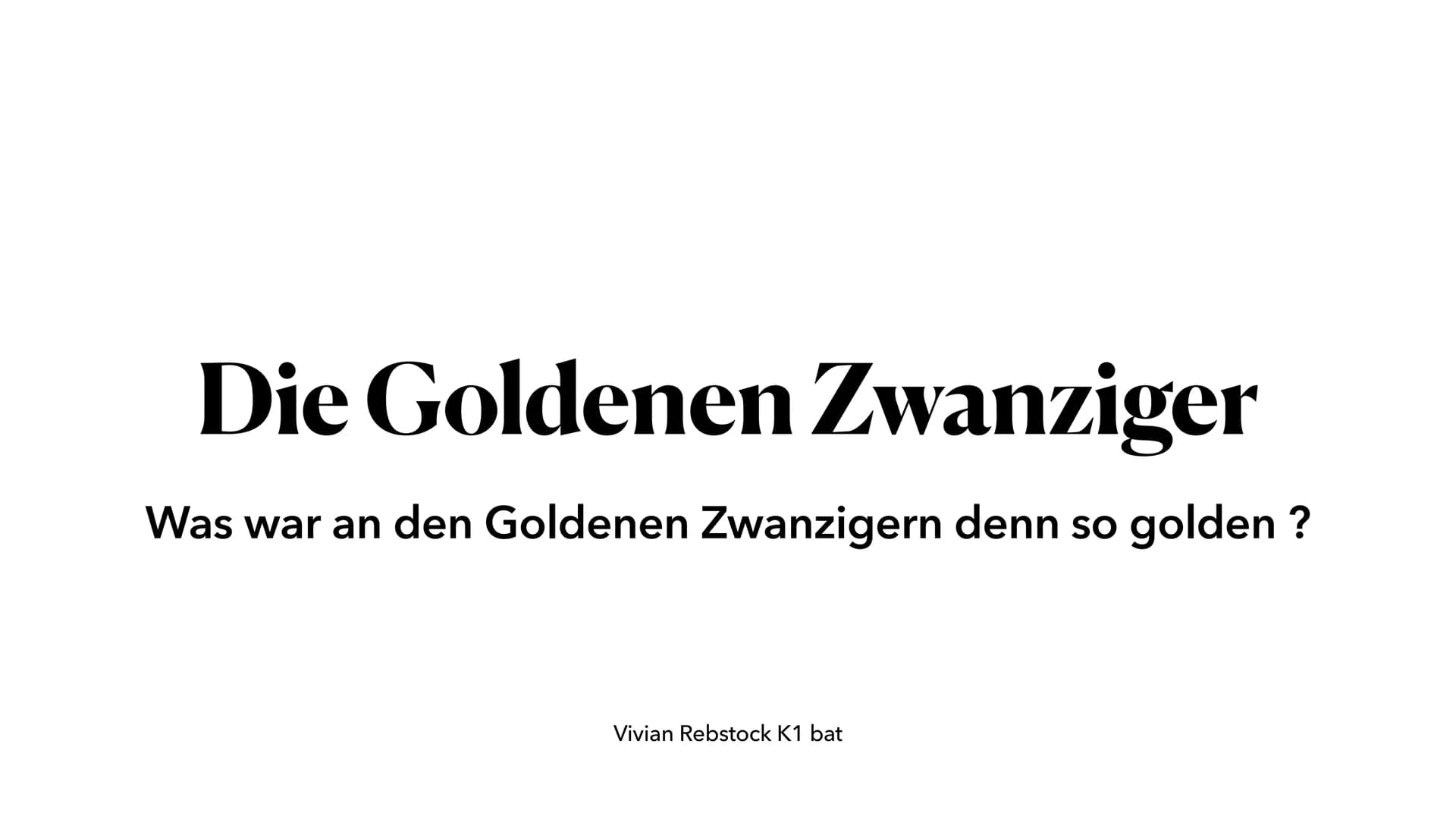 Die Goldenen Zwanziger
Was war an den Goldenen Zwanzigern denn so golden ?
Vivian Rebstock K1 bat Allgemein
• Hochkultur
-Architektur
-Liter