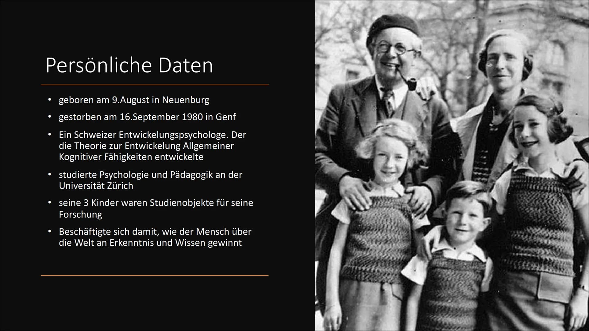 Jean Piaget Persönliche Daten
●
●
●
geboren am 9.August in Neuenburg
gestorben am 16.September 1980 in Genf
●
Ein Schweizer Entwickelungspsy