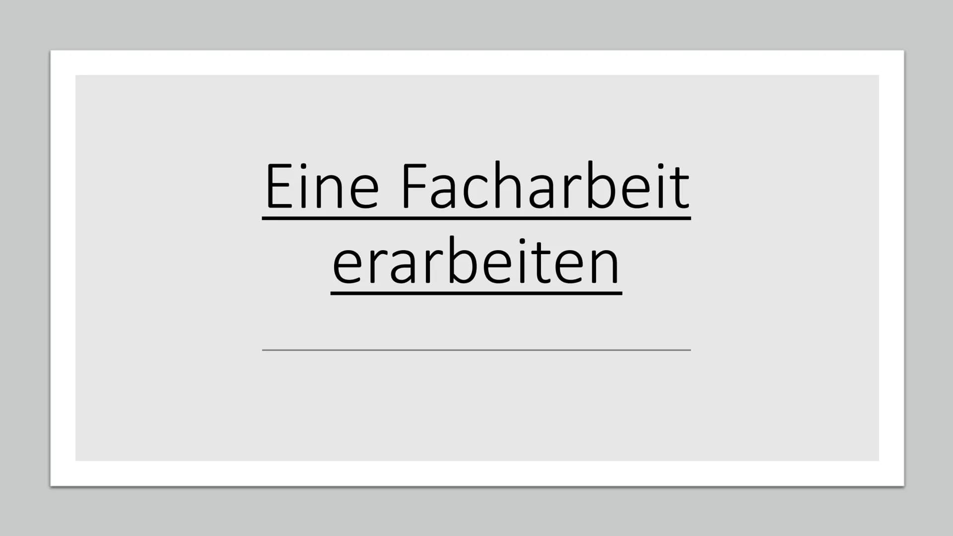 Eine Facharbeit
erarbeiten • Themenfindung
●
Zeitplan
●
●
Aufbau
●
Inhaltsverzeichnis
Recherchearbeit/Quellenfindung
Mögliche Probleme
Tipps