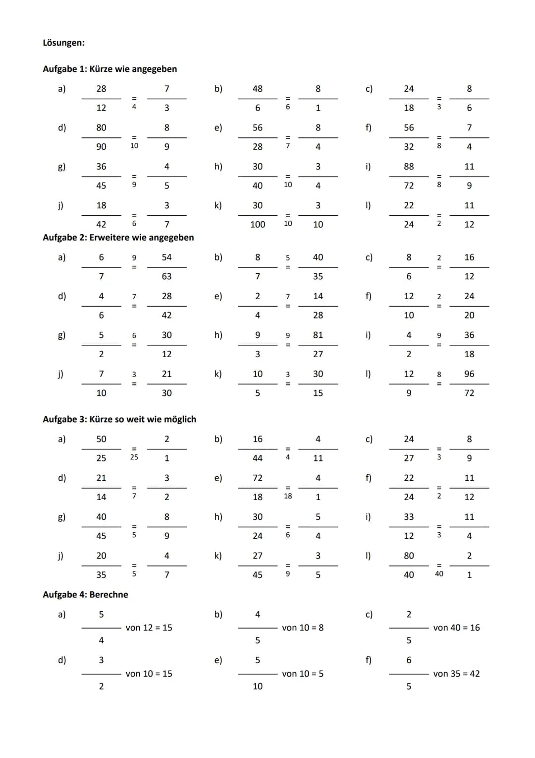 Aufgabe 1: Kürze wie angegeben
a)
28
d)
j)
d)
g)
j)
d)
12
j)
80
90
d)
36
45
18
42
Aufgabe 2: Erweitere wie angegeben
a)
6
7
4
6
5
25
21
14
2