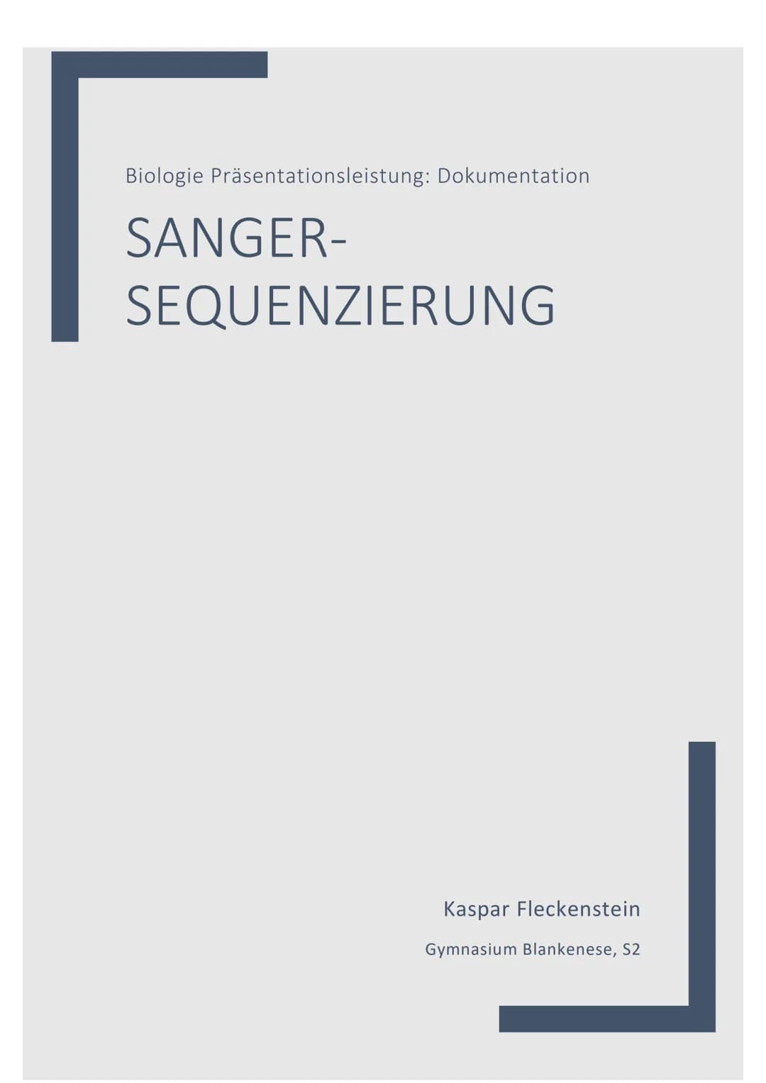 Biologie Präsentationsleistung: Dokumentation
SANGER-
SEQUENZIERUNG
Kaspar Fleckenstein
Gymnasium Blankenese, S2 DNA-SEQUENZIERUNG NACH SANG