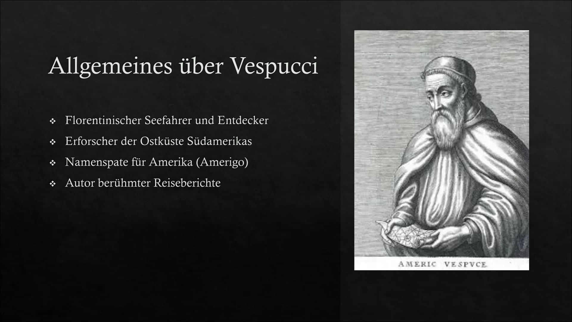 Amerigo Vespucci
Präsentiert von Anabel und Tabea Allgemeines über Vespucci
◆ Florentinischer Seefahrer und Entdecker
Erforscher der Ostküst