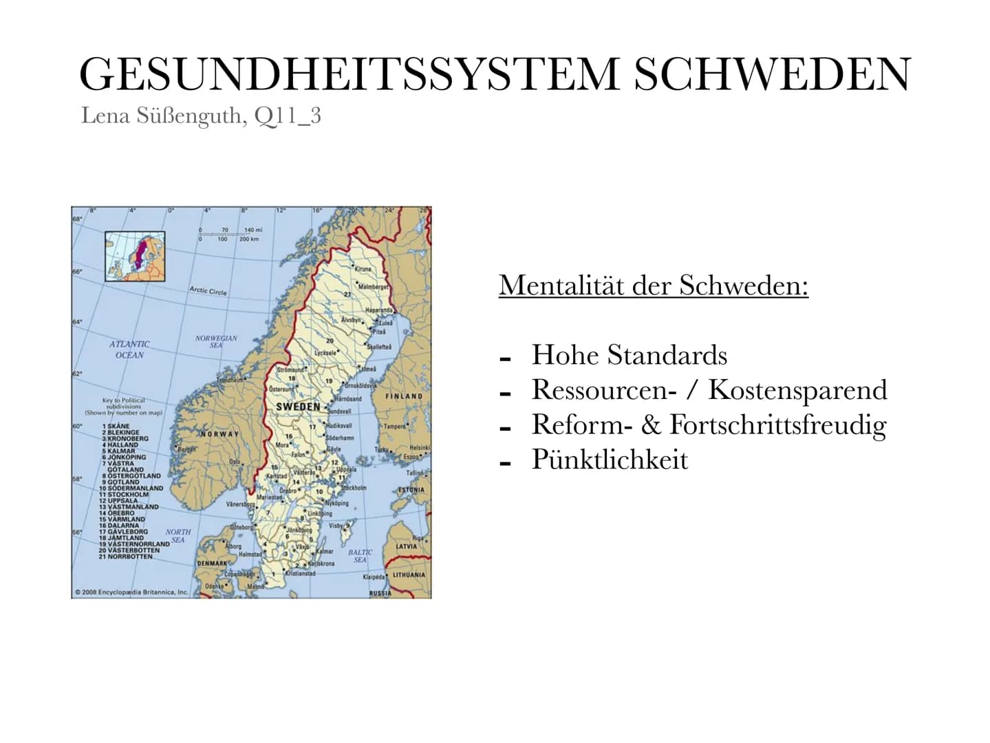 Gesundheitssystem Schweden
Mentalität der Schweden:
Hohe Standards
Ressourcen-/Kostensparend
Reform- & Fortschrittsfreudig
Pünktlichkeit
(Di