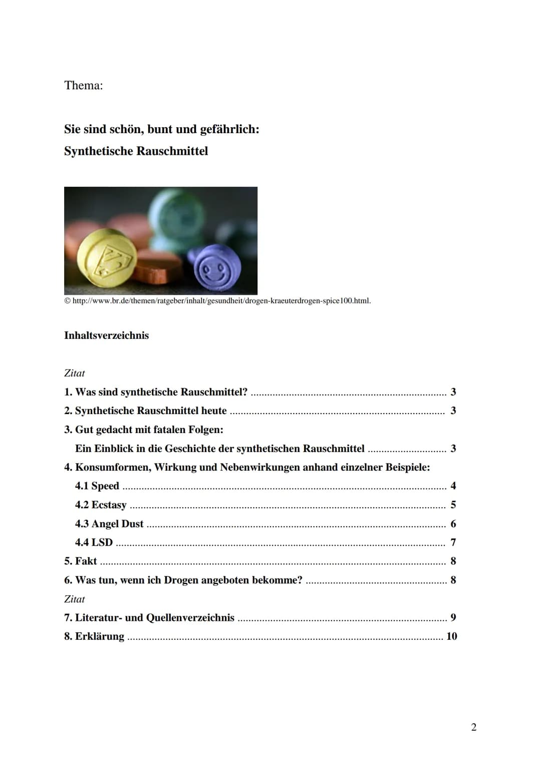 Thema der Arbeit:
Sie sind schön, bunt und gefährlich:
Synthetische Rauschmittel
Unterrichtsfach: Biologie
Lehrerin:
XXX
Abgabetermin: XXX
P