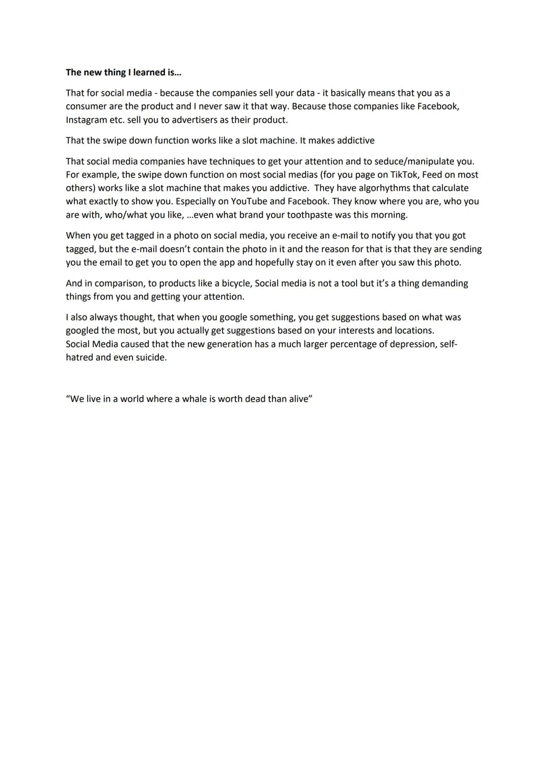 The new thing I learned is...
That for social media - because the companies sell your data - it basically means that you as a
consumer are t