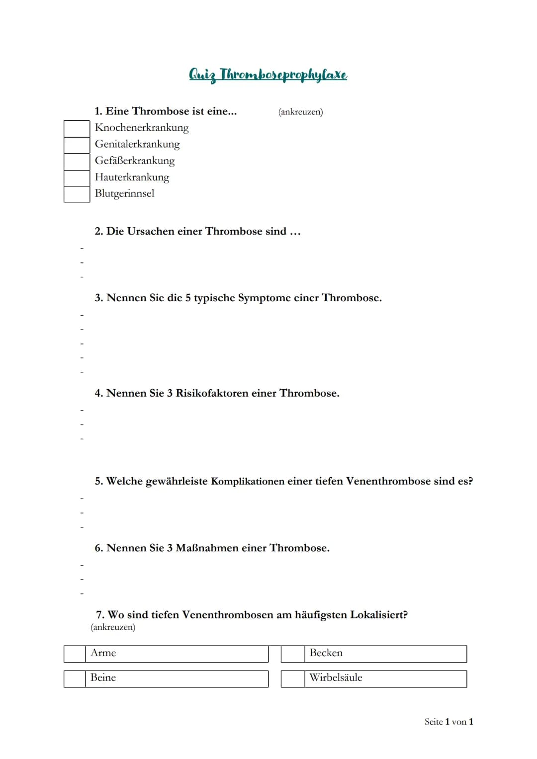 1. Eine Thrombose ist eine...
Quiz Thromboseprophylaxe
Knochenerkrankung
Genitalerkrankung
Gefäßerkrankung
Hauterkrankung
Blutgerinnsel
2. D