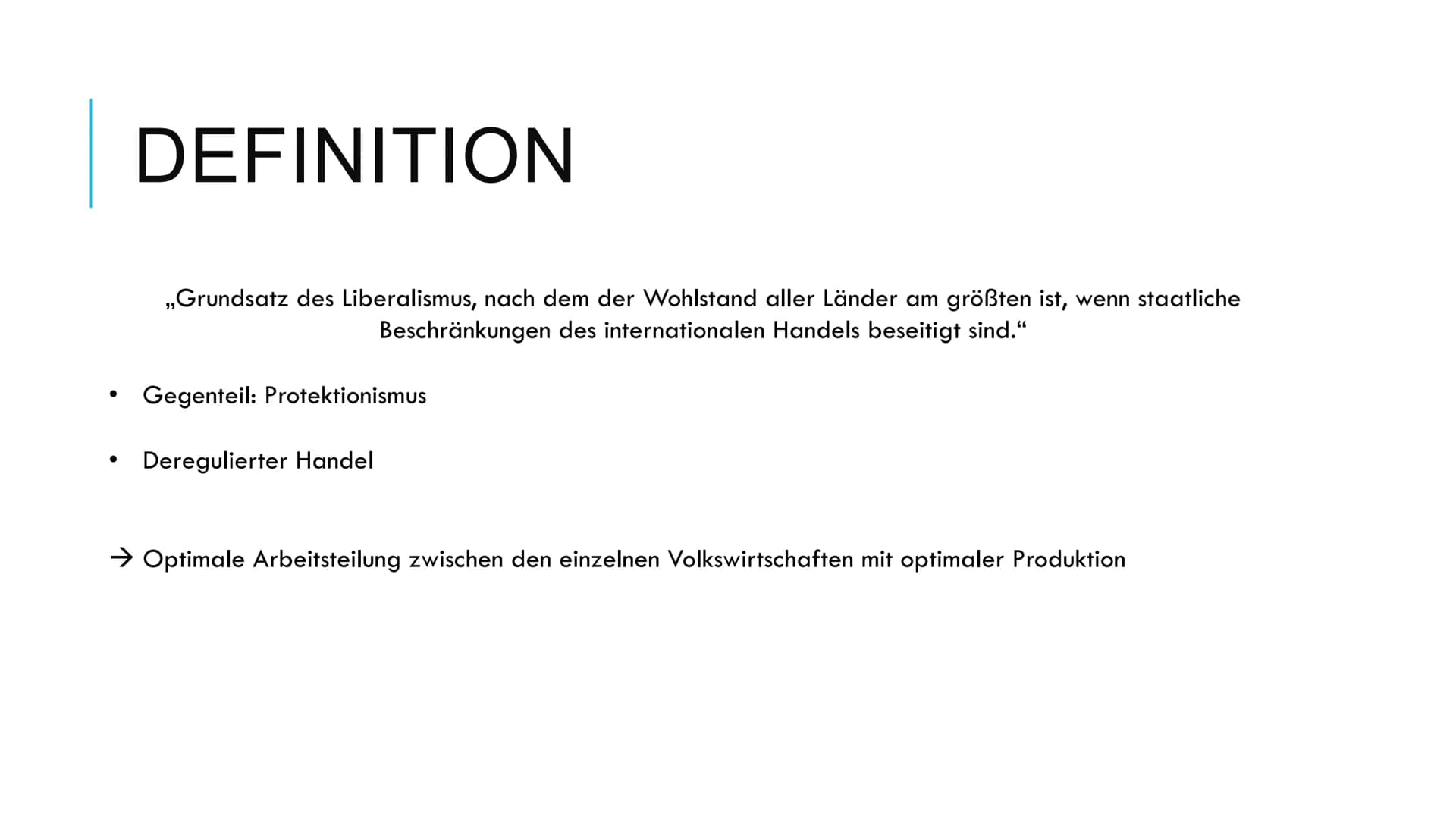 FREIHANDEL Freihandel
1) Definition
Der Freihandel ist ein „Grundsatz des Liberalismus, nach dem der
Wohlstand aller Länder am größten ist, 