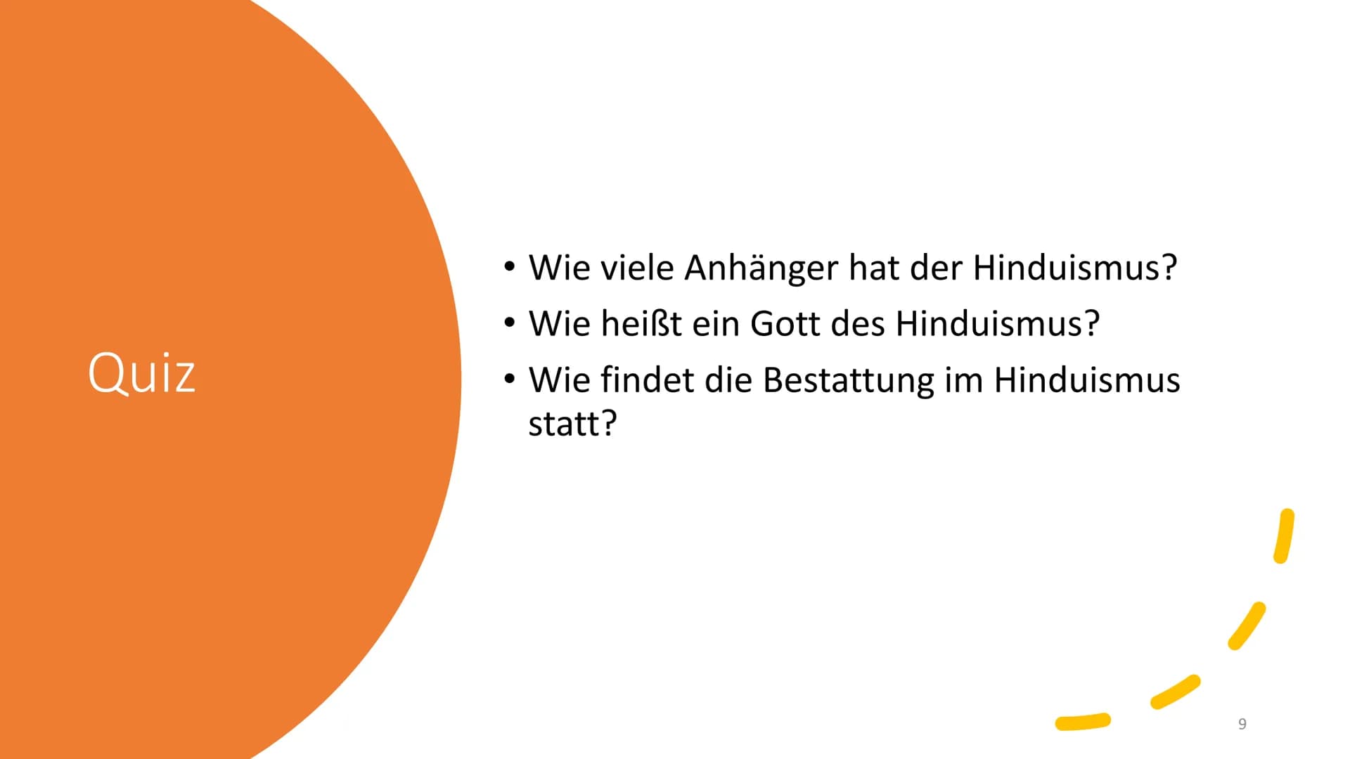 Allgemeines
Eine der 5 Weltreligionen
• Rund 900 Millionen Anhänger
3. größte Religion der Erde
Ursprung in Indien
wichtige Gottheiten: Vish