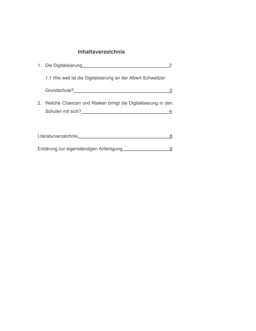 1. Die Digitalisierung.
1.1 Wie weit ist die Digitalisierung an der Albert-Schweitzer
Grundschule?
Inhaltsverzeichnis
Literaturverzeichnis
2