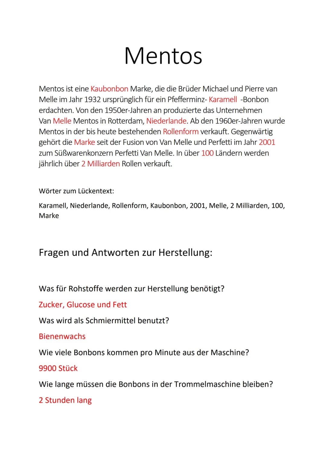 Mentos
Mentos ist eine Kaubonbon Marke, die die Brüder Michael und Pierre van
Melle im Jahr 1932 ursprünglich für ein Pfefferminz- Karamell 