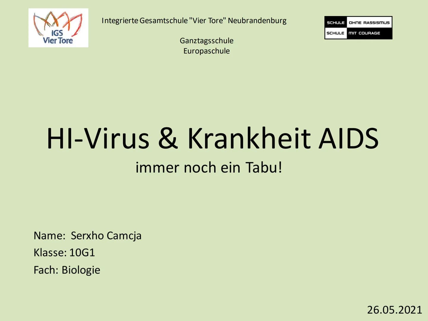 IGS
Vier Tore
Integrierte Gesamtschule "Vier Tore" Neubrandenburg
Ganztagsschule
Europaschule
Name: Serxho Camcja
Klasse: 10G1
Fach: Biologi