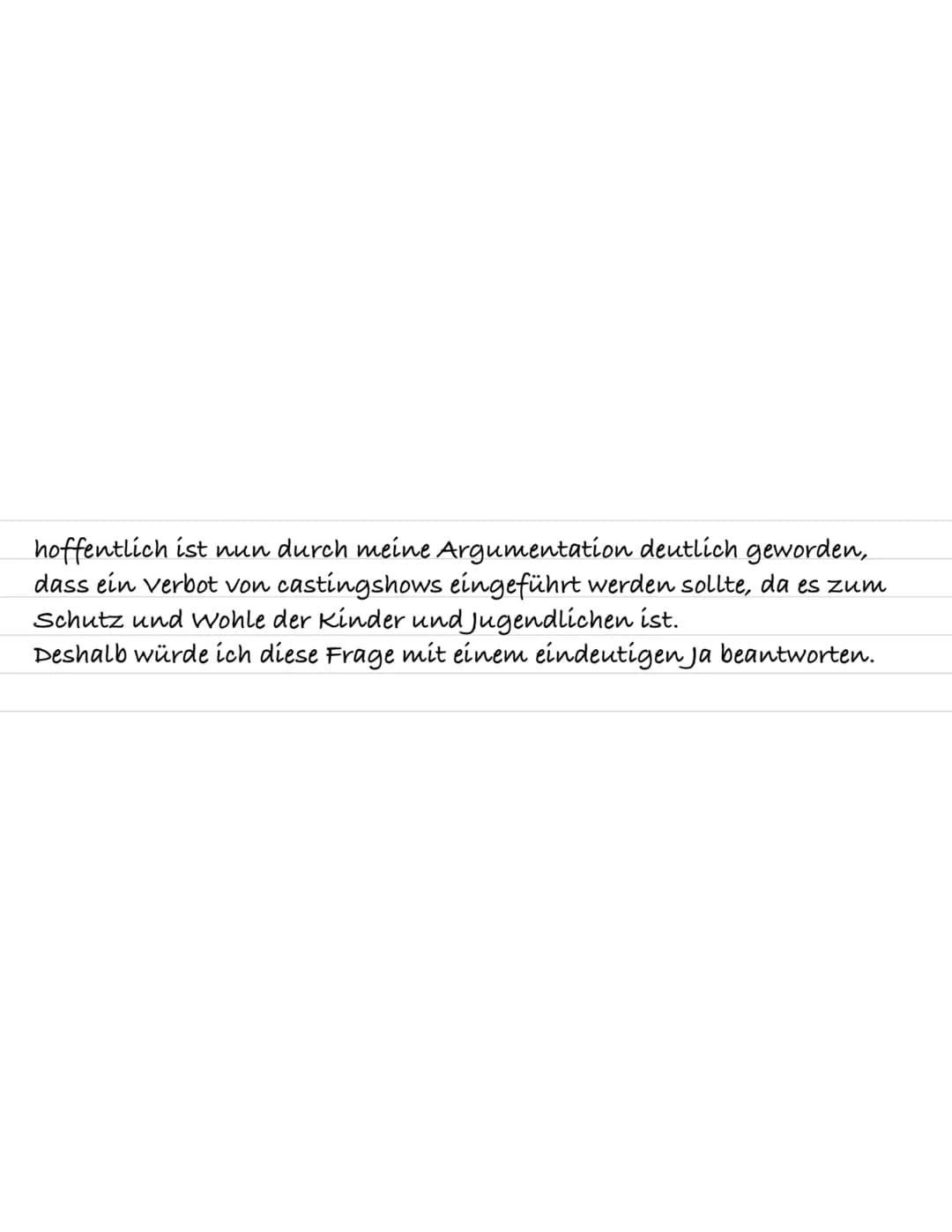 Argumentation
S.42/2b)
Obwohl viele Wissenschaftler der Ansicht sind, dass ein gesetzliches Verbot
für Kinder und Jugendliche bei Castingsho