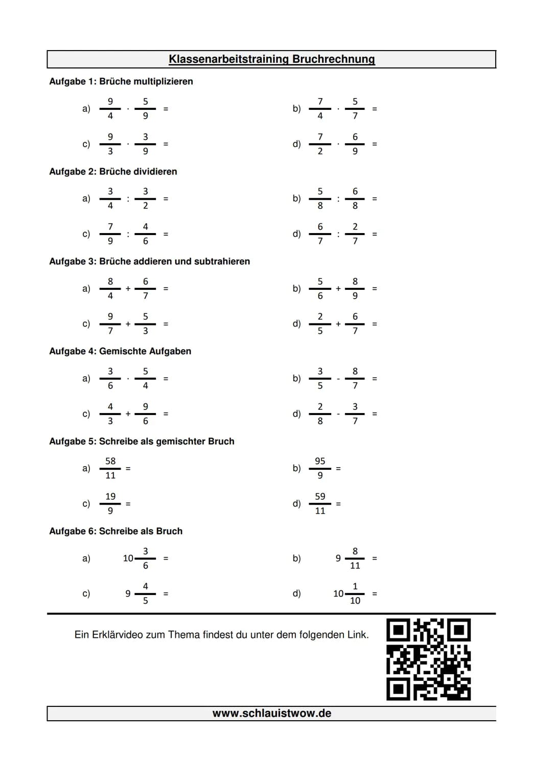 Aufgabe 1: Brüche multiplizieren
9
4
a)
9
3
Aufgabe 2: Brüche
3
4
c)
a)
c)
a)
c)
a)
c)
7
9
Aufgabe 3: Brüche addieren und subtrahieren
8
4
a