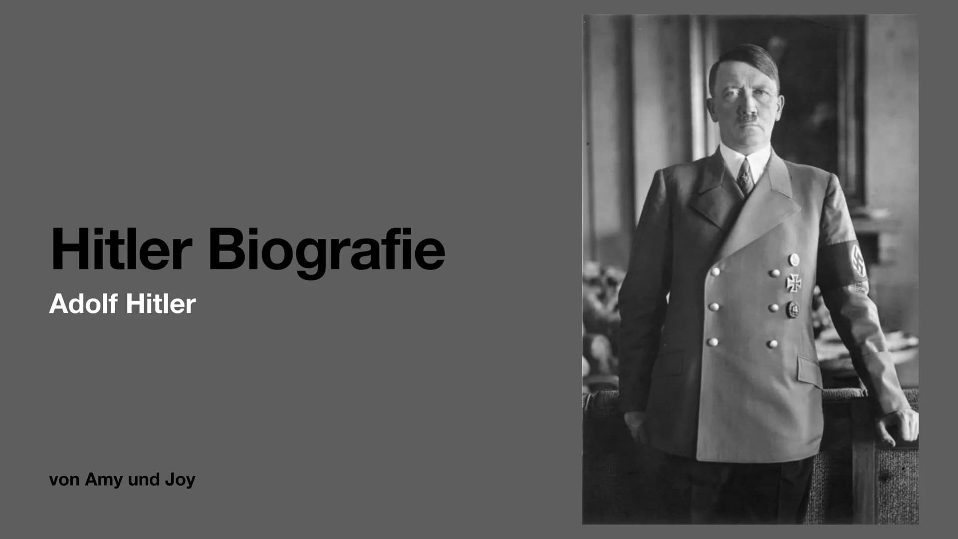 Hitler Biografie
Adolf Hitler
von Amy und Joy Gliederung
Biografie
Allgemeinfakten/Familie (J)
• Kindheit (A)
Jugend (J)
1. Weltkrieg (A)
Po