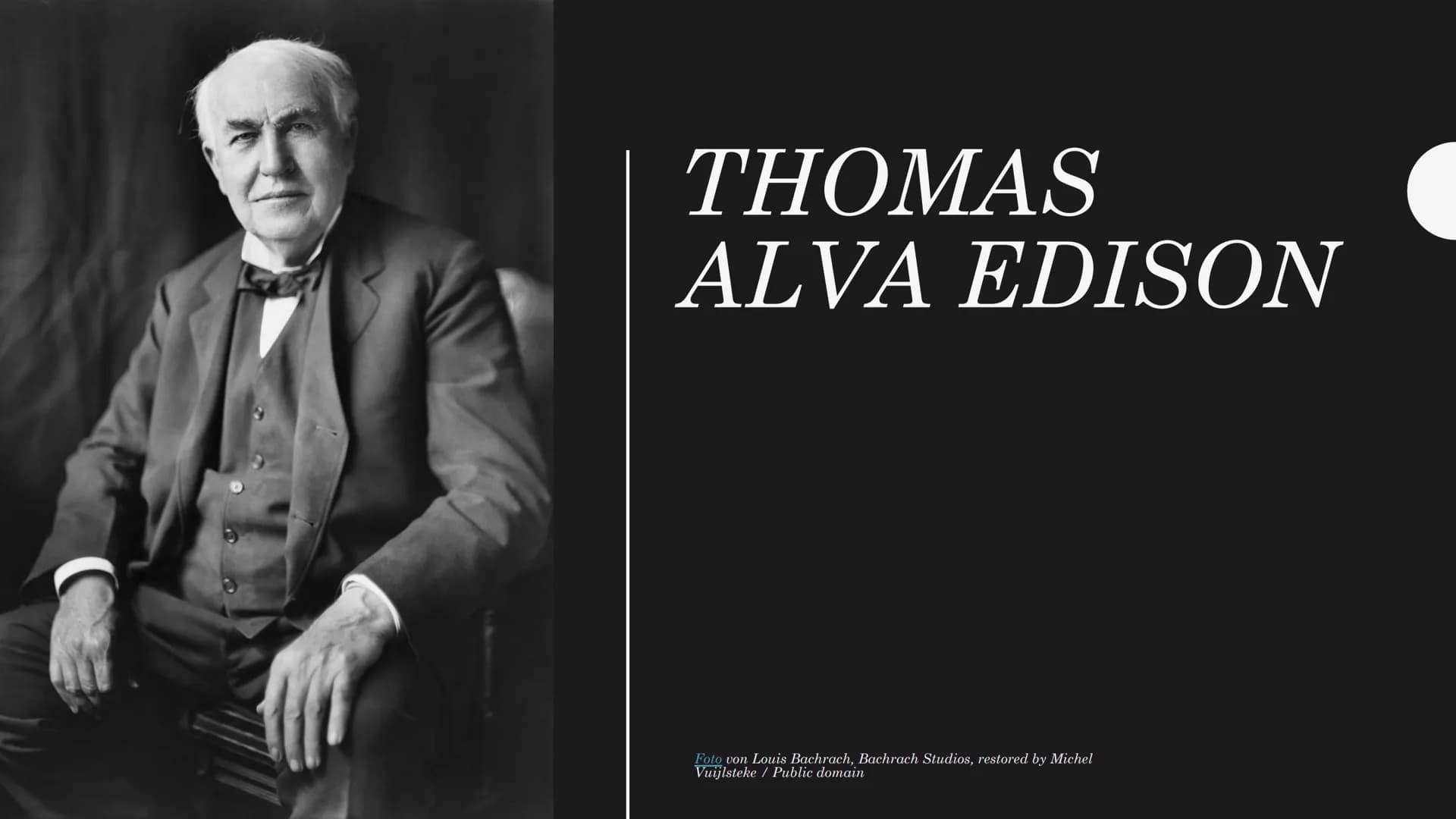 THOMAS
ALVA EDISON
Foto von Louis Bachrach, Bachrach Studios, restored by Michel
Vuijlsteke / Public domain GENERAL
INFORMATION
●
●
●
Thomas