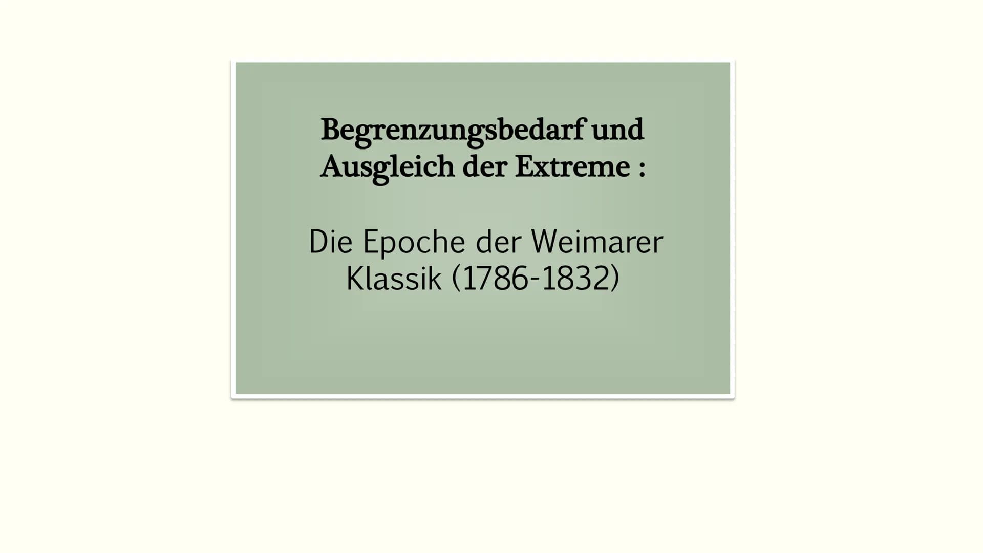 Begrenzungsbedarf und
Ausgleich der Extreme :
Die Epoche der Weimarer
Klassik (1786-1832) اوره
Begrenzungsbedarf und Ausgleich der Extreme :