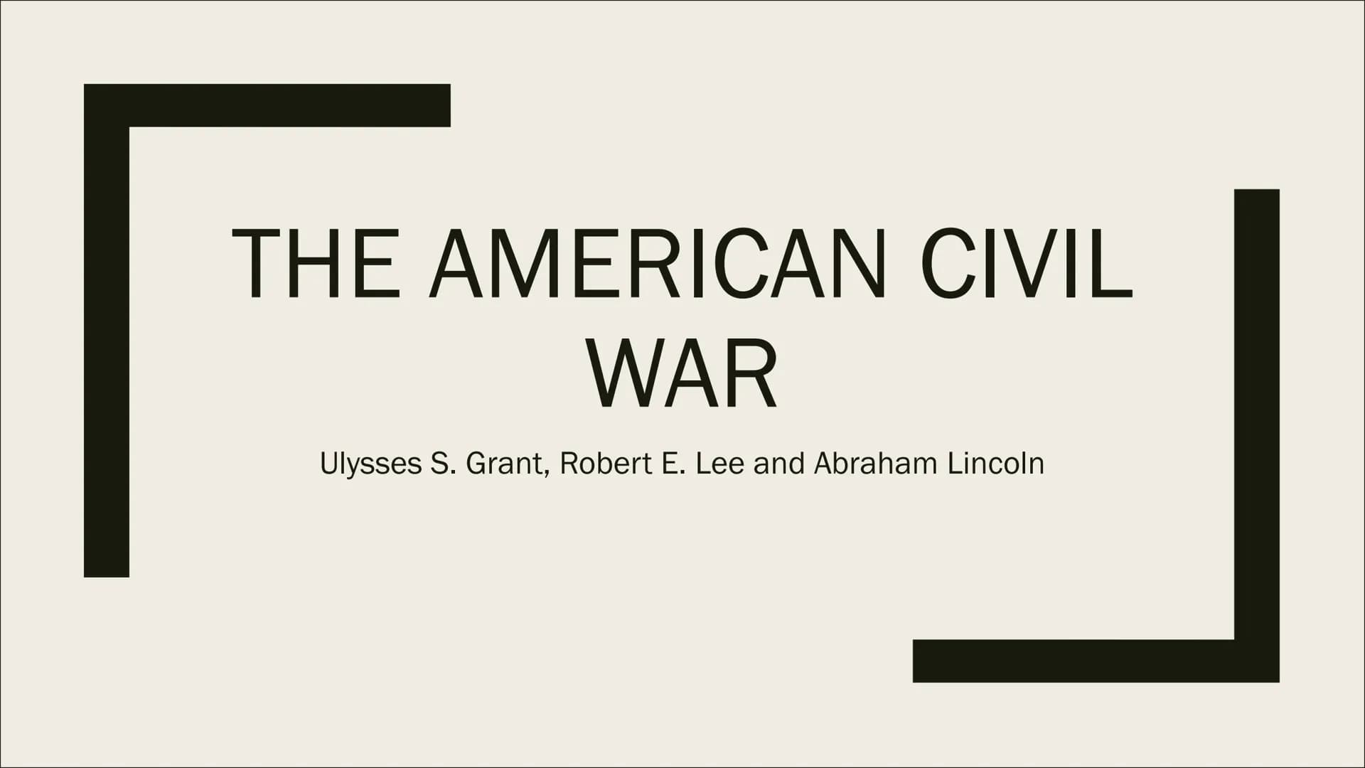 THE AMERICAN CIVIL
WAR
Ulysses S. Grant, Robert E. Lee and Abraham Lincoln ■ 1. What defines a civil war?
-
Outline
1.1. What was the Americ