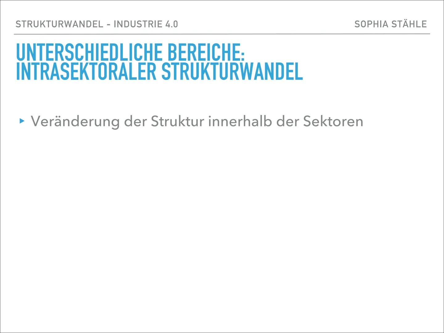 „IN TIMES OF
CHANGE THE
GREATEST DANGER
IS TO ACT WITH
YESTERDAYS
LOGIC"

Peter Drucker SOPHIA STÄHLE

STRUKTURWANDEL -
INDUSTRIE 4.0 SOPHIA